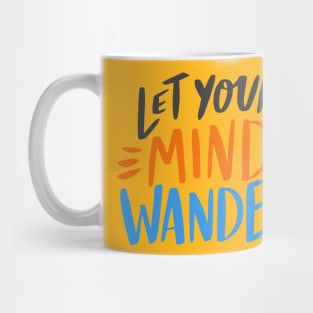 Let Your Mind Wander design Mug